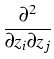 $\displaystyle {\frac{{\partial^2}}{{\partial z_i\partial z_j}}}$