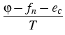 $\displaystyle {\frac{{\varphi-f_n-e_c}}{{T}}}$