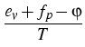 $\displaystyle {\frac{{e_v+f_p-\varphi}}{{T}}}$