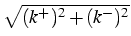 $ \sqrt{{(k^+)^2+(k^-)^2}}$