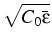 $\displaystyle \sqrt{{C_0\bar\varepsilon}}$