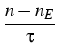 $\displaystyle {\frac{{n-n_{E}}}{{\tau }}}$