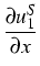 $\displaystyle {\frac{{\partial u_{1}^{S}}}{{%
\partial x}}}$