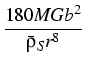 $\displaystyle {\frac{{180MGb^{2}}}{{\bar{\rho
}_{S}r^{8}}}}$