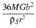 $\displaystyle {\frac{{36MGb^{2}%
}}{{\bar{\rho}_{S}r^{7}}}}$