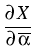 $\displaystyle {\frac{{\partial X}}{{\partial \overline{\alpha}}}}$