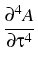 $\displaystyle {\frac{{\partial^4 A}}{{\partial \tau^4}}}$