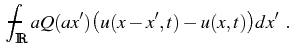 $\displaystyle \mean\int\nolimits_{{\mathbb{R}}} aQ(ax') \big( u(x-x',t)-u(x,t) \big) dx' .$