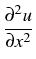 $\displaystyle {\frac{{\partial^2
u}}{{\partial x^2}}}$