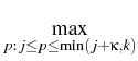 $\displaystyle \max_{{p: j\leq p\leq \min(j+\kappa,k)}}^{}$