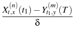 $\displaystyle {\frac{{{X}_{t,x}^{(n)}(t_{1})-{Y}%
_{t_{1},y}^{(m)}(T)}}{{\delta}}}$