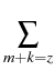 $\displaystyle \sum_{{{m+k=z}}}^{{}}$