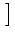 $ \left.\vphantom{\frac{\mathrm{s}}{\mathrm{m}}}\right]$