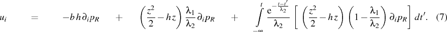 \begin{multline}
u_i = -b h \partial_i p_R
+\left(\frac{z^2}{2}-h z\right) \...
...1-\frac{\lambda_1}{\lambda_2}\right) \partial_i p_R\right] dt'.
\end{multline}