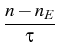 $\displaystyle {\frac{{n-n_{E}}}{{\tau }}}$