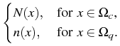 $\displaystyle \begin{cases}
N(x), & \text{for $x\in\Omega_c$,}\\
n(x), & \text{for $x\in\Omega_q$.}
\end{cases}$