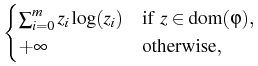 $\displaystyle \begin{cases}
\sum_{i=0}^m z_i \log(z_i) & \text{if $z \in \mathrm{dom}(\varphi)$}, \\
+ \infty & \text{otherwise},
\end{cases}$