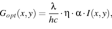 \begin{displaymath}\begin{gathered}
G_{opt}(x,y)= \frac {\lambda}{h c} \cdot \eta \cdot \alpha \cdot I(x,y),
\\
\end{gathered}\end{displaymath}