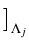 $ \big]_{{\Lambda_j}}^{}$