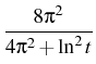 $\displaystyle {\frac{{8 \pi^2}}{{4\pi^2+\ln^2t}}}$