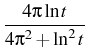 $\displaystyle {\frac{{4\pi \ln t}}{{4\pi^2+\ln^2t}}}$