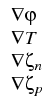 $\displaystyle \begin{array}{l}
\nabla \varphi\\
\nabla T\\
\nabla \zeta_n\\
\nabla \zeta_p
\end{array}$