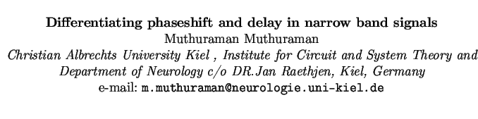 $\textstyle \parbox{15cm}{
\begin{center}
{\bf Differentiating phaseshift and de...
...many}
\par
e-mail: {\tt m.muthuraman@neurologie.uni-kiel.de}
\par
\end{center}}$