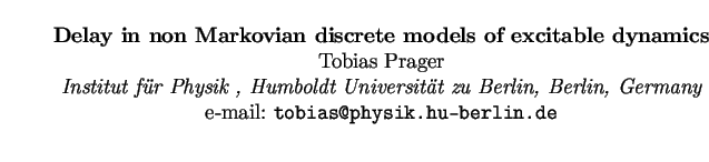 $\textstyle \parbox{15cm}{
\begin{center}
{\bf Delay in non Markovian discrete m...
...rlin, Germany}
\par
e-mail: {\tt tobias@physik.hu-berlin.de}
\par
\end{center}}$