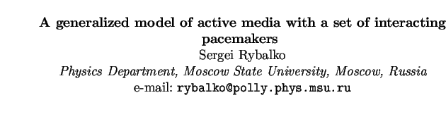 $\textstyle \parbox{15cm}{
\begin{center}
{\bf A generalized model of active med...
...Moscow, Russia}
\par
e-mail: {\tt rybalko@polly.phys.msu.ru}
\par
\end{center}}$