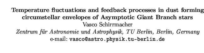 $\textstyle \parbox{15cm}{
\begin{center}
{\bf Temperature fluctuations and feed...
... Germany}
\par
e-mail: {\tt vasco@astro.physik.tu-berlin.de}
\par
\end{center}}$