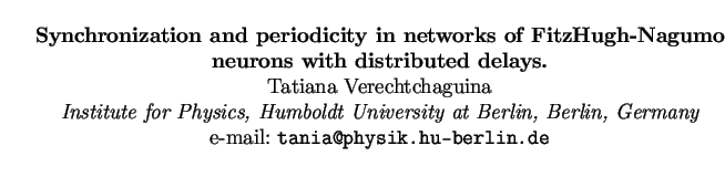 $\textstyle \parbox{15cm}{
\begin{center}
{\bf Synchronization and periodicity i...
...erlin, Germany}
\par
e-mail: {\tt tania@physik.hu-berlin.de}
\par
\end{center}}$