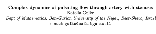 $\textstyle \parbox{15cm}{
\begin{center}
{\bf Complex dynamics of pulsating flo...
... Beer-Sheva, Israel}
\par
e-mail: {\tt gulko@math.bgu.ac.il}
\par
\end{center}}$