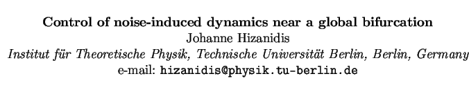 $\textstyle \parbox{15cm}{
\begin{center}
{\bf Control of noise-induced dynamics...
...n, Germany}
\par
e-mail: {\tt hizanidis@physik.tu-berlin.de}
\par
\end{center}}$