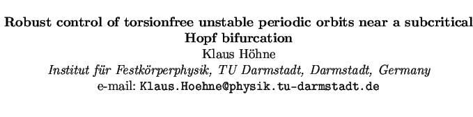 $\textstyle \parbox{15cm}{
\begin{center}
{\bf Robust control of torsionfree uns...
...many}
\par
e-mail: {\tt Klaus.Hoehne@physik.tu-darmstadt.de}
\par
\end{center}}$