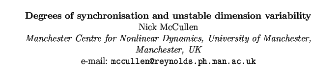 $\textstyle \parbox{15cm}{
\begin{center}
{\bf Degrees of synchronisation and un...
...ester, UK}
\par
e-mail: {\tt mccullen@reynolds.ph.man.ac.uk}
\par
\end{center}}$