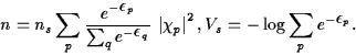 \begin{displaymath}
n=n_s \sum_p \frac{\displaystyle e^{-\mbox{\small $\epsilon$...
 ...rt^2
,\qquad
V_s=-\log \sum_{p}e^{-\mbox{\small $\epsilon$}_p}.\end{displaymath}