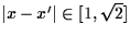 $\vert x-x'\vert \in
[1,\sqrt{2}]$