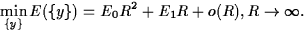 \begin{displaymath}
\min_{\{y\}} E(\{y\}) = E_0 R^2 + E_1 R + o(R), \quad R \to \infty.\end{displaymath}